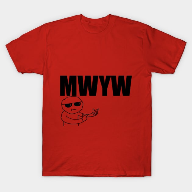 That's where you're wrong kiddo MWYW T-Shirt by matta174